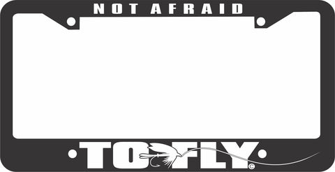 FISHING LICENSE PLATE FRAME-NOT AFRAID TO FLY